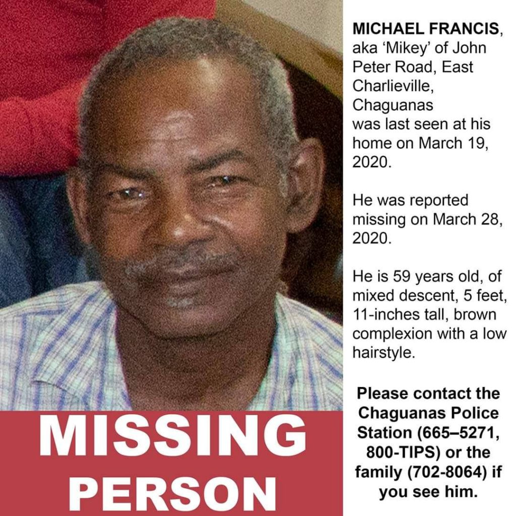 Michael Francis, 59, was reported missing from his Chaguanas home on March 19. 
Relatives and the police are asking anyone with information on his whereabouts to contact the police or 800-TIPS (8477). 

PHOTO COURTESY SOCIAL MEDIA - 